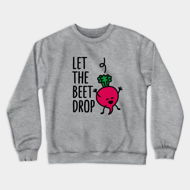 Let the beet drop Crewneck Sweatshirt by LaundryFactory